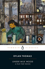 Under Milk Wood : A Play for Voices - Dylan Thomas