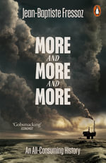 More and More and More : An All-Consuming History of Energy - Jean-Baptiste Fressoz