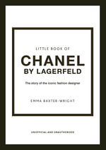 Little Book of Chanel by Lagerfeld : The Story of the Iconic Fashion Designer - Emma Baxter-Wright
