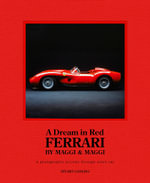 A Dream in Red - Ferrari by Maggi & Maggi : A photographic journey through the finest cars ever made - Stuart Codling