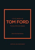 Little Book of Tom Ford : The story of the iconic brand - Kristen Bateman