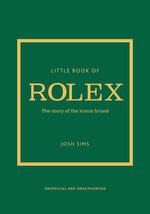 Little Book of Rolex : The story behind the iconic brand - Josh Sims