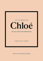 Little Book of Chloe : The story of the iconic brand - Caroline Young