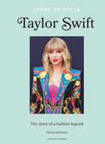 Icons of Style: Taylor Swift : The story of a fashion legend - Glenys Johnson
