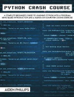 Python Crash Course : The Perfect Beginner's Guide to Learning Programming with Python on a Crash Course Even If You're New to Programming - Aiden Phillips