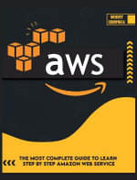 AWS : The Most Complete Guide to Learn Step by Step Amazon Web Service - Robert Campbell