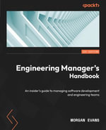 Engineering Manager's Handbook : An insider's guide to managing software development and engineering teams - Morgan Evans