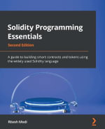 Solidity Programming Essentials - Second Edition : A guide to building smart contracts and tokens using the widely used Solidity language - Ritesh Modi