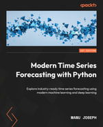 Modern Time Series Forecasting with Python : Explore industry-ready time series forecasting using modern machine learning and deep learning - Manu Joseph