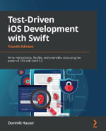 Test-Driven iOS Development with Swift : Write maintainable, flexible, and extensible code using the power of TDD with Swift 5.5 - Dr. Dominik Hauser