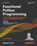 Functional Python Programming - Third Edition : Use a functional approach to write succinct, expressive, and efficient Python code - Steven F. Lott