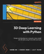 3D Deep Learning with Python : Design and develop your computer vision model with 3D data using PyTorch3D and more - Xudong Ma