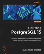 Mastering PostgreSQL 15 : Advanced techniques to build and manage scalable, reliable, and fault-tolerant database applications - Hans-Jürgen Schönig