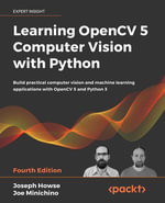 Learning OpenCV 5 Computer Vision with Python : Build practical computer vision and machine learning applications with OpenCV 5 and Python 3 - Joseph Howse