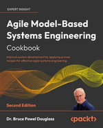 Agile Model-Based Systems Engineering Cookbook : Improve system development by applying proven recipes for effective agile systems engineering, 2nd Edition - Dr. Bruce Powel Douglass