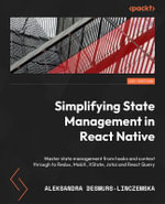 Simplifying State Management in React Native : Master state management from hooks and context through to Redux, MobX, XState, Jotai and React Query - Aleksandra Desmurs-Linczewska