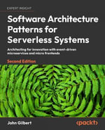 Software Architecture Patterns for Serverless Systems - Second Edition : Architecting for innovation with event-driven microservices and micro frontends - John Gilbert