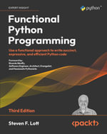 Functional Python Programming : Use a functional approach to write succinct, expressive, and efficient Python code, 3rd Edition - Steven F. Lott