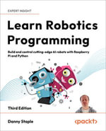 Learn Robotics Programming : Build and control cutting-edge AI robots with Raspberry Pi and Python - Danny Staple