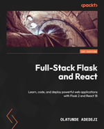 Full-Stack Flask and React : Learn, code, and deploy powerful web applications with Flask 2 and React 18 - Olatunde Adedeji