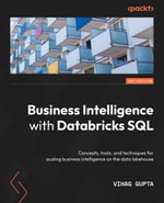 Business Intelligence with Databricks SQL : Concepts, tools, and techniques for scaling business intelligence on the data lakehouse - Vihag Gupta