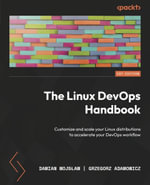 The Linux DevOps Handbook : Customize and scale your Linux distributions to accelerate your DevOps workflow - Damian Wojs?aw