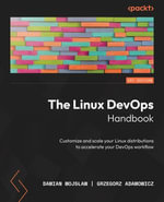 The Linux DevOps Handbook : Customize and scale your Linux distributions to accelerate your DevOps workflow - Damian Wojs?aw