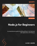 Node.js for Beginners : A comprehensive guide to building efficient, full-featured web applications with Node.js - Ulises Gascón