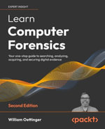 Learn Computer Forensics : Your one-stop guide to searching, analyzing, acquiring, and securing digital evidence, 2nd Edition - William Oettinger