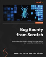 Bug Bounty from Scratch : A comprehensive guide to discovering vulnerabilities and succeeding in cybersecurity - Francisco Javier Santiago Vázquez
