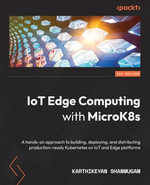 IoT Edge Computing with MicroK8s : A hands-on approach to building, deploying, and distributing production-ready Kubernetes on IoT and Edge platforms - Karthikeyan Shanmugam