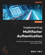Implementing Multifactor Authentication : Protect your applications from cyberattacks with the help of MFA - Marco Fanti
