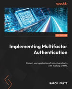 Implementing Multifactor Authentication : Protect your applications from cyberattacks with the help of MFA - Marco Fanti
