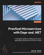 Practical Microservices with Dapr and .NET : A developer's guide to building cloud-native applications using the event-driven runtime - Davide Bedin