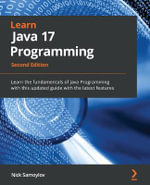 Learn Java 17 Programming - Second Edition : Learn the fundamentals of Java Programming with this updated guide with the latest features - Nick Samoylov