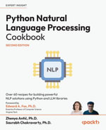 Python Natural Language Processing Cookbook : Over 60 recipes for building powerful NLP solutions using Python and LLM libraries - Zhenya Anti?