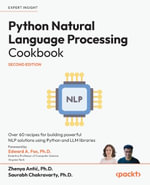 Python Natural Language Processing Cookbook : Over 60 recipes for building powerful NLP solutions using Python and LLM libraries - Zhenya Anti?