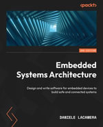 Embedded Systems Architecture : Design and write software for embedded devices to build safe and connected systems, 2nd Edition - Daniele Lacamera