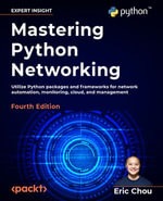 Mastering Python Networking : Utilize Python packages and frameworks for network automation, monitoring, cloud, and management, 4th Edition - Eric Chou
