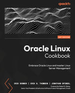 Oracle Linux Cookbook : Embrace Oracle Linux and master Linux Server Management - Erik Benner