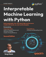 Interpretable Machine Learning with Python : Build explainable, fair, and robust high-performance models with hands-on, real-world examples - Serg Masís