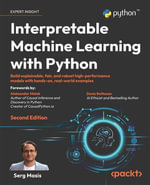 Interpretable Machine Learning with Python : Build explainable, fair, and robust high-performance models with hands-on, real-world examples - Serg Masís