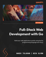 Full-Stack Web Development with Go : Build your web applications quickly using the Go programming language and Vue.js - Nanik Tolaram