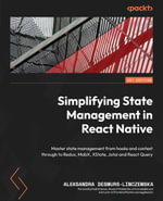Simplifying State Management in React Native : Master state management from hooks and context through to Redux, MobX, XState, Jotai and React Query - Aleksandra Desmurs-Linczewska
