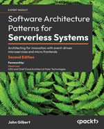 Software Architecture Patterns for Serverless Systems : Architecting for innovation with event-driven microservices and micro frontends - John Gilbert