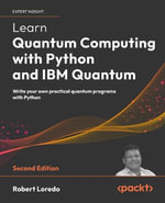 Learn Quantum Computing with Python and IBM Quantum - Second Edition : Write your own practical quantum programs with Python - Robert Loredo