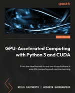 GPU-Accelerated Computing with Python 3 and CUDA : From low-level kernels to real-world applications in scientific computing and machine learning - Niels Cautaerts