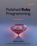 Polished Ruby Programming : Principles and practices for building scalable, maintainable, and performant software - Jeremy Evans
