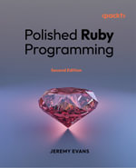 Polished Ruby Programming : Principles and practices for building scalable, maintainable, and performant software - Jeremy Evans
