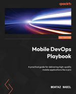 Mobile DevOps Playbook : A practical guide for delivering high-quality mobile applications like a pro - Moataz Nabil